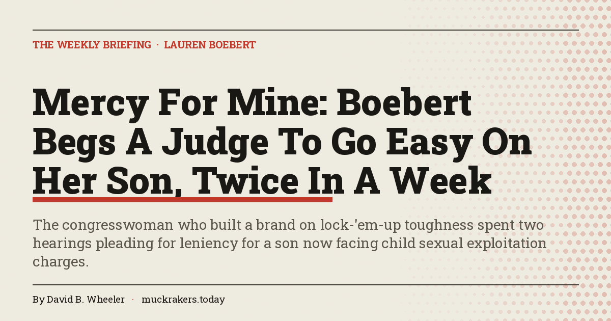 Mercy For Mine: Boebert Begs A Judge To Go Easy On Her Son, Twice In A Week