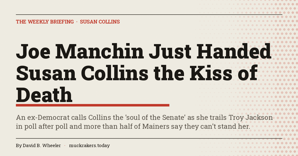 Joe Manchin Just Handed Susan Collins the Kiss of Death