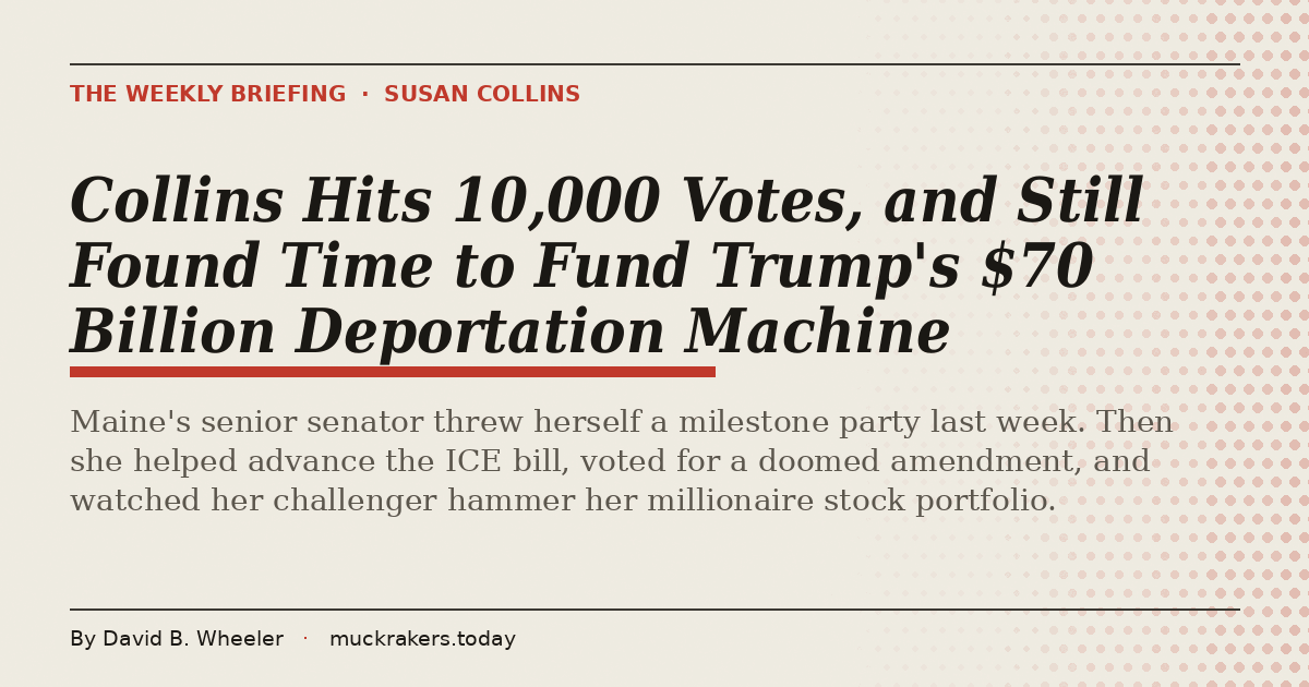 Collins Hits 10,000 Votes, and Still Found Time to Fund Trump's $70 Billion Deportation Machine