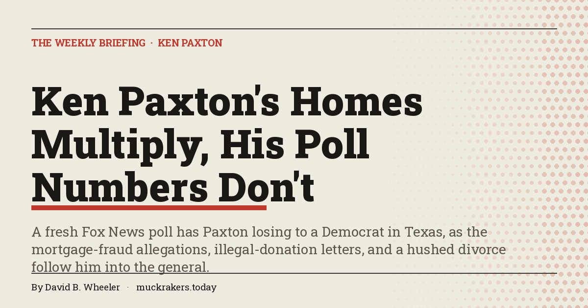 Ken Paxton's Homes Multiply, His Poll Numbers Don't