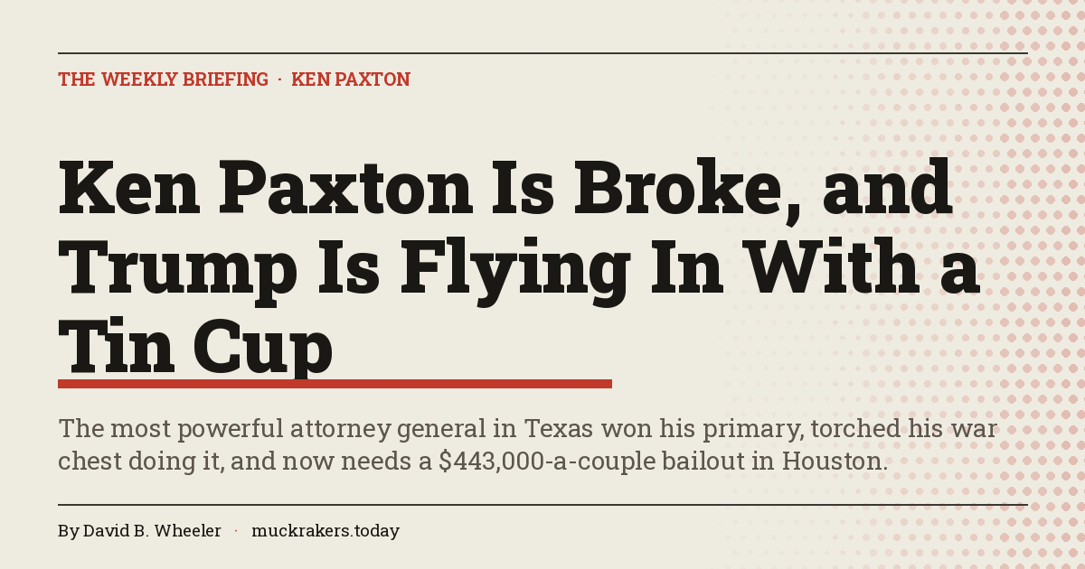 Ken Paxton Is Broke, and Trump Is Flying In With a Tin Cup