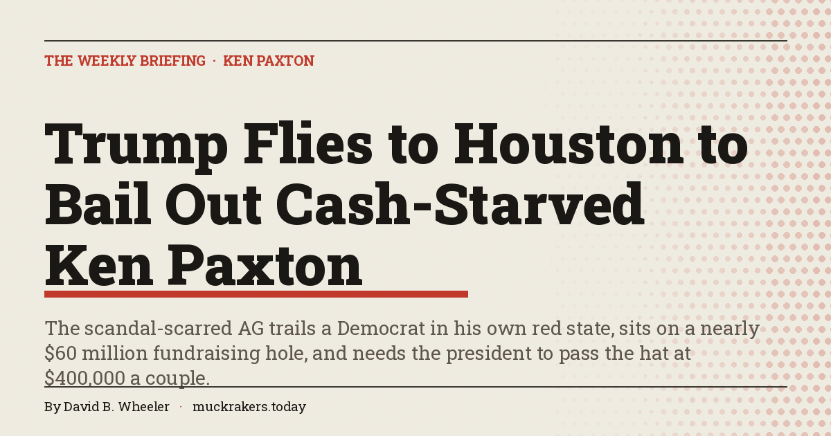 Trump Flies to Houston to Bail Out Cash-Starved Ken Paxton
