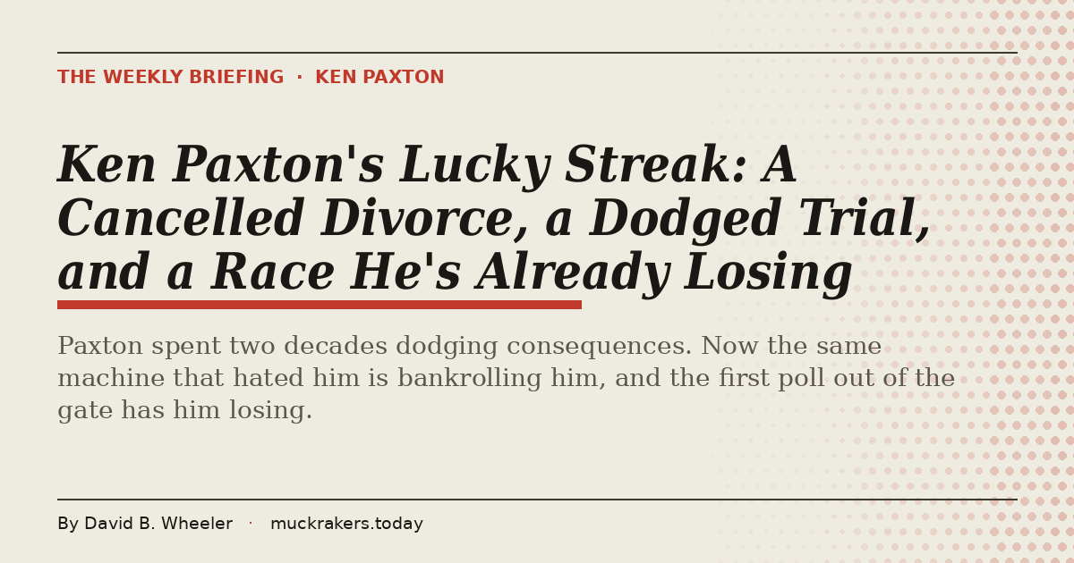 Ken Paxton's Lucky Streak: A Cancelled Divorce, a Dodged Trial, and a Race He's Already Losing