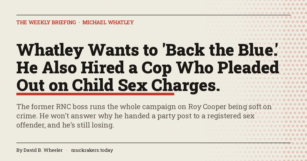 Whatley Wants to 'Back the Blue.' He Also Hired a Cop Who Pleaded Out on Child Sex Charges.