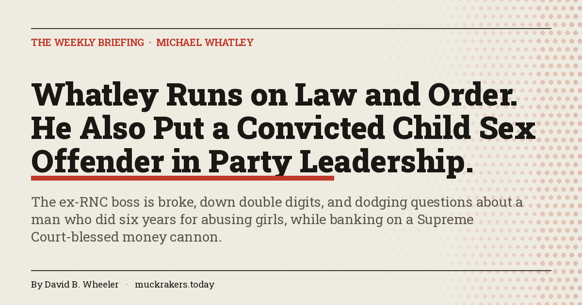 Whatley Runs on Law and Order. He Also Put a Convicted Child Sex Offender in Party Leadership.